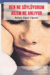 Ben Ne Söylüyorum Ailem Ne Anlıyor?