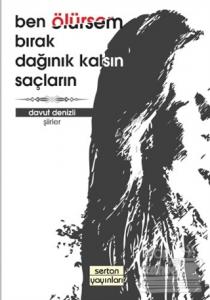 Ben Ölürsem Bırak Dağınık Kalsın Saçların