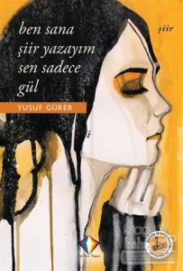 Ben Sana Şiir Yazayım Sen Sadece Gül