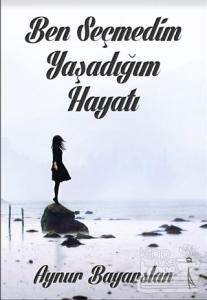 Ben Seçmedim Yaşadığım Hayatı
