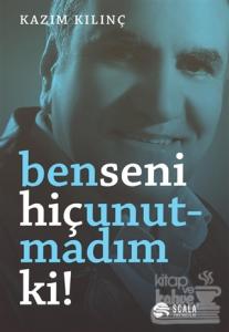 Ben Seni Hiç Unutmadım ki!