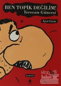 Ben Topik Değilim Yerevan Güncesi