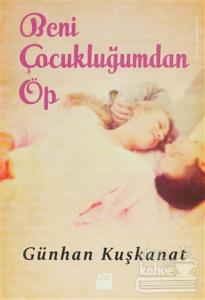 Beni Çocukluğumdan Öp