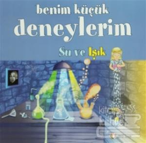 Benim Küçük Deneylerim - Su ve Işık