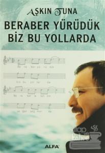Beraber Yürüdük Biz Bu yollarda