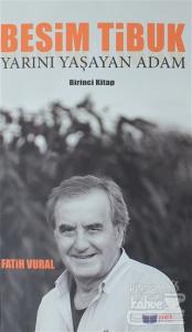 Besim Tibuk: Yarını Yaşayan Adam