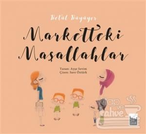 Betül Büyüyor - Marketteki Maşallahlar