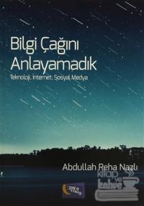 Bilgi Çağını Anlayamadık