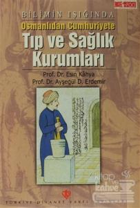 Bilimin Işığında Osmanlıdan Cumhuriyete Tıp ve Sağlık Kurumları