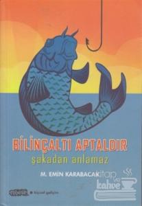 Bilinçaltı Aptaldır Şakadan Anlamaz