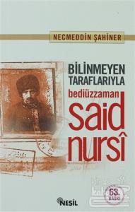 Bilinmeyen Taraflarıyla Bediüzzaman Said Nursi