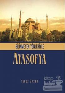 Bilinmeyen Yönleriyle Ayasofya