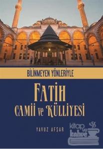 Bilinmeyen Yönleriyle Fatih Camii ve Külliyesi