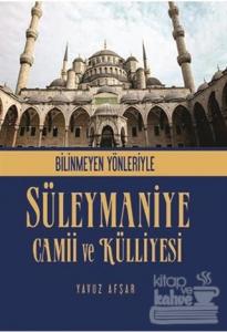 Bilinmeyen Yönleriyle Süleymaniye Camii ve Külliyesi