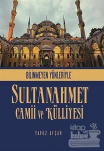 Bilinmeyen Yönleriyle Sultan Ahmet Camii ve Külliyesi
