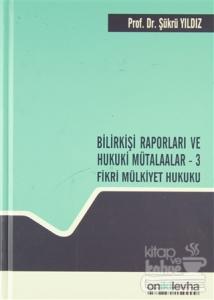 Bilirkişi Raporları ve Hukuki Mütalaalar / 3 Fikri Mülkiyet Hukuku (Ciltli)