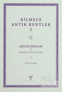 Bilmece Antik Kentler 1: Aiolis Şiirleri ve Meraklısına Notlar