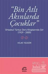 Bin Atlı Akınlarda Çocuklar: Ortaokul Türkçe Ders Kitaplarında Şiir ( 1929-2005)