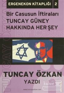 Bir Casusun İtirafları Tuncay Güney Hakkında Herşey