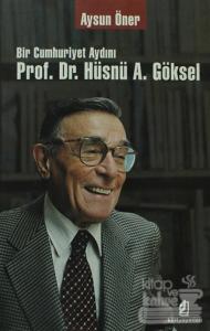 Bir Cumhuriyet Aydını Prof. Dr. Hüsnü A. Göksel