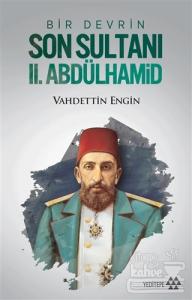 Bir Devrin Son Sultanı 2. Abdülhamid