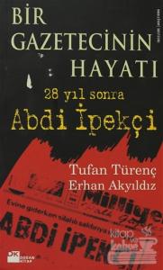 Bir Gazetecinin Hayatı 28 Yıl Sonra Abdi İpekçi