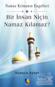 Bir İnsan Niçin Namaz Kılamaz?