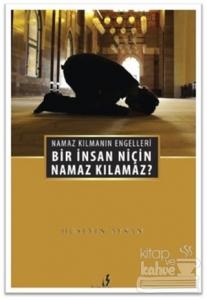 Bir İnsan Niçin Namaz Kılamaz?