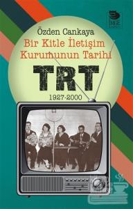 Bir Kitle İletişim Kurumunun Tarihi : TRT (1927-2000)