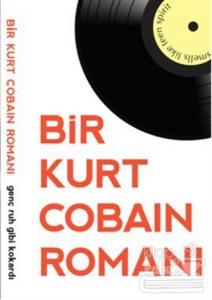 Bir Kurt Cobain Romanı - Genç Ruh Gibi Kokardı
