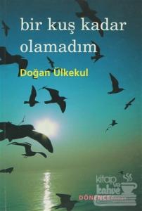 Bir Kuş Kadar Olamadım