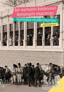 Bir Osmanlı Kadınının Feminizm Macerası ve Hamidiye Modernleşmesi