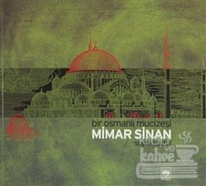 Bir Osmanlı Mucizesi Mimar Sinan (Ciltli)