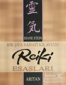 Bir Şifa Sanatı Kılavuzu Reiki Esasları