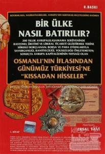 Bir Ülke Nasıl Batırılır? Osmanlı'nın İflasından Günümüz Türkiyesi'ne "Kıssadan Hisseler" 1. Kitap