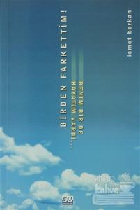 Birden Farkettim! Benim Bir De Hayatım Vardı...