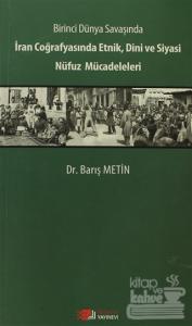 Birinci Dünya Savaşında İran Coğrafyasında Etnik, Dini ve Siyasi Nüfuz Mücadeleleri