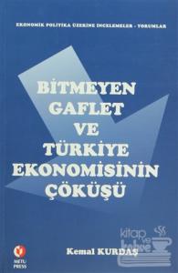 Bitmeyen Gaflet ve Türkiye Ekonomisinin Çöküşü