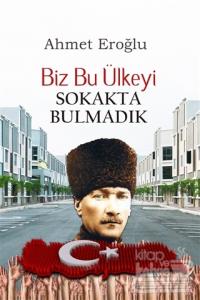 Biz Bu Ülkeyi Sokakta Bulmadık