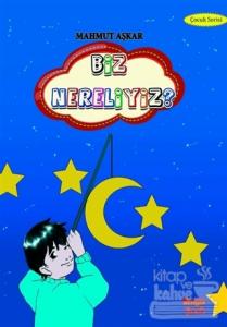 Biz Nereliyiz?