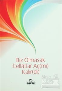 Biz Olmasak Cellatlar Aç(mı) Kalır(dı)