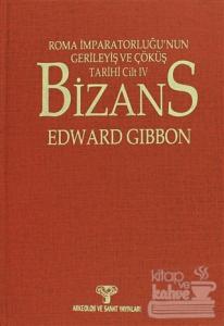 Bizans: Roma İmparatorluğu'nun Gerileyiş ve Çöküş Tarihi Cilt: 4 (Ciltli)