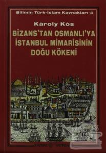 Bizans'tan Osmanlı'ya İstanbul Mimarisinin Doğu Kökeni