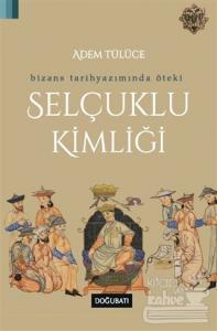 Bizans Tarihyazımında Öteki Selçuklu Kimliği