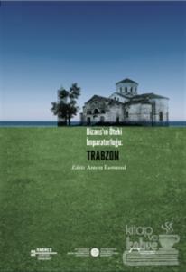 Bizans'ın Öteki İmparatorluğu: Trabzon
