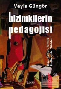 Bizimkilerin Pedagojisi Göç, Kültür, Kimlik ve Hollandalı Türkler