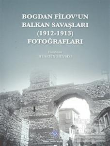 Bogdan Filov'un Balkan Savaşları (1912 - 1913) Fotoğrafları