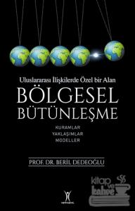 Bölgesel Bütünleşme - Uluslararası İlişkilerde Özel Bir Alan