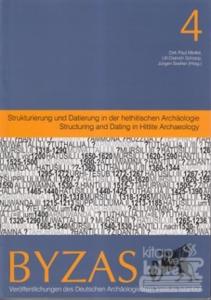 Byzas 4 - Strukturierung und Datierung in der hethitischen Archaeologie - Structuring and Dating in Hittite Archaeology