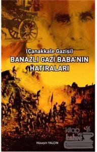 Çanakkale Gazisi - Banazlı Gazi Babanın Hatıraları